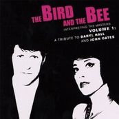Bird and the Bee - INTERPRETING THE MASTERS VOL.1: A TRIBUTE TO HALL & OATES  Bird and the Bee - INTERPRETING THE MASTERS VOL.1: A TRIBUTE TO HALL & OATES