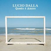 Lucio Dalla - QUESTO E&#039; AMORE