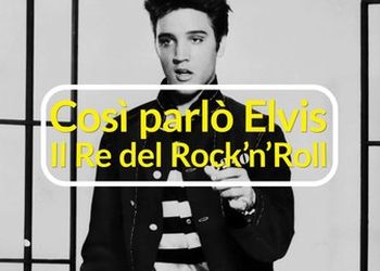 Cos&igrave; parl&ograve; Elvis il Re del Rock&#039;n&#039;Roll