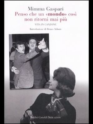  PENSO CHE UN “MONDO” COSÌ NON RITORNI MAI PIÙ Mimma Gaspari