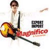 Magnifico - EXPORT IMPORT Magnifico - EXPORT IMPORT