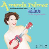 Amanda Palmer - PERFORMS THE POPULAR HITS OF RADIOHEAD ON HER MAGICAL UKULELE