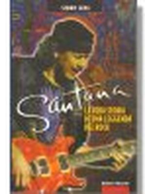 SANTANA, LA VERA STORIA DI UNA LEGGENDA DEL ROCK Simon Leng
