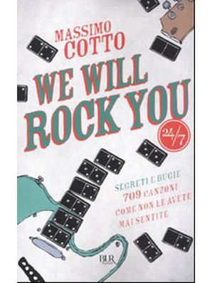 WE WILL ROCK YOU. 709 CANZONI COME NON LE AVETE MAI SENTITE Massimo Cotto