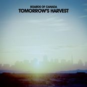 Boards of Canada - TOMORROW’S HARVEST Boards of Canada - TOMORROW’S HARVEST