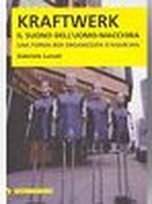 KRAFTWERK– IL SUONO DELL’UOMO-MACCHINA Gabriele Lunati