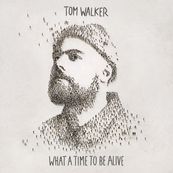 Tom Walker - WHAT A TIME TO BE ALIVE