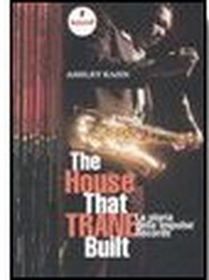 THE HOUSE THAT TRANE BUILT. LA STORIA DELLA IMPULSE RECORDS Ashley Khan