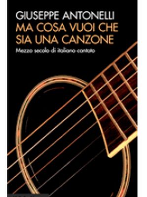 MA COSA VUOI CHE SIA UNA CANZONE Giuseppe Antonelli
