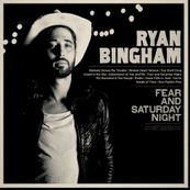 Ryan Bingham - FEAR AND SATURDAY NIGHT
