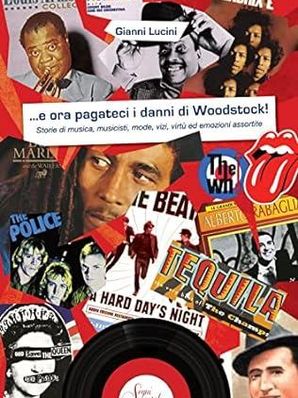 ...E ORA PAGATECI I DANNI DI WOODSTOCK! Gianni Lucini