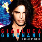 Gianluca Grignani - A VOLTE ESAGERO