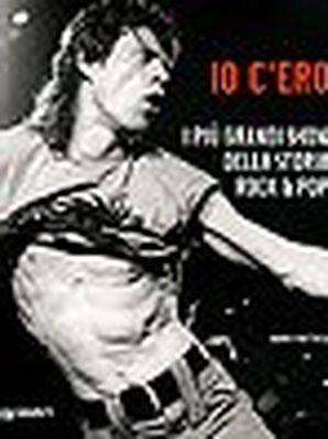 IO C&apos;ERO. I PIÙ GRANDI SHOW DELLA STORIA ROCK &amp; POP Mark Paytress