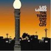 Los Lobos - THE TOWN AND THE CITY