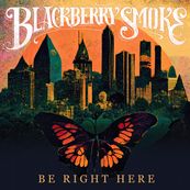 Blackberry Smoke - BE RIGHT HERE