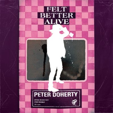 FELT BETTER ALIVE Peter Doherty