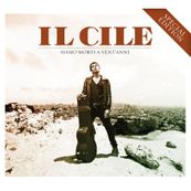 Il Cile - SIAMO MORTI A VENT&#039;ANNI (SPECIAL EDITION)