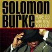 Solomon Burke - MAKE DO WITH WHAT YOU GOT