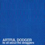 Artful Dodger - IT&#039;S ALL ABOUT THE STRAGGLERS