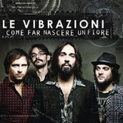 Le Vibrazioni - COME FAR NASCERE UN FIORE