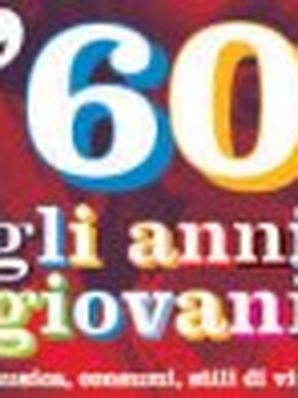 ’60 – GLI ANNI GIOVANI: MUSICA, CONSUMI, STILI DI VITA Autori Vari